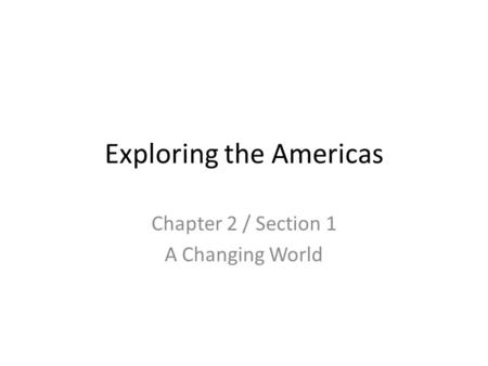 Exploring the Americas Chapter 2 / Section 1 A Changing World.