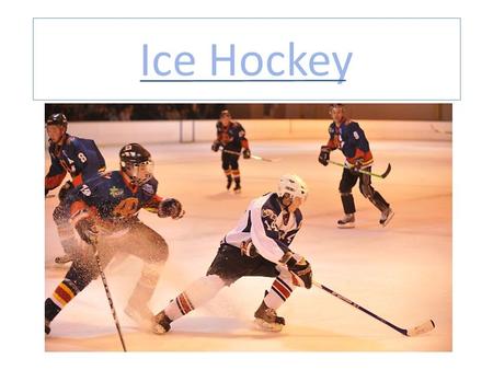 Ice Hockey. What is Ice Hockey Ice Hockey is a game played In the Olympics and for a weekend sport. Ice hockey is a very competitive because it is an.