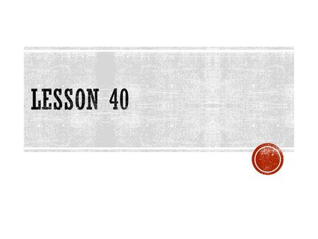 Lesson 40.