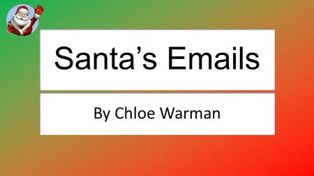 Santa’s Emails By Chloe Warman.