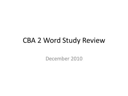 CBA 2 Word Study Review December 2010. What does the contraction CAN’T stand for? (no answer choices) cannot.