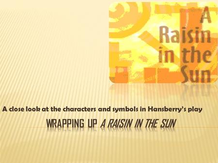 Wrapping Up A Raisin in the Sun