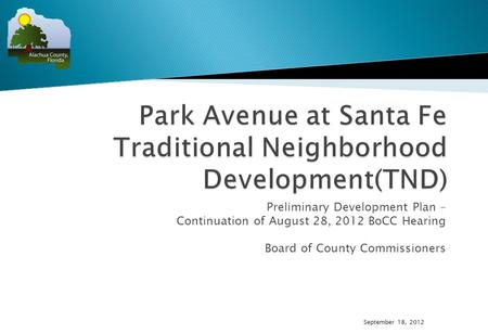 Preliminary Development Plan – Continuation of August 28, 2012 BoCC Hearing Board of County Commissioners September 18, 2012.