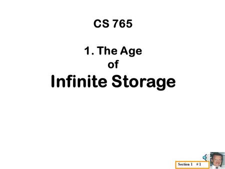 Section 1 # 1 CS 765 1. The Age of Infinite Storage.