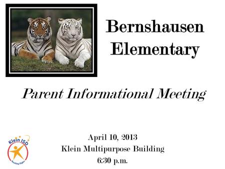 Parent Informational Meeting April 10, 2013 Klein Multipurpose Building 6:30 p.m. Bernshausen Elementary.