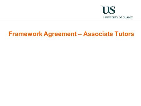 Framework Agreement – Associate Tutors. Background on framework agreement Benefits of framework Job evaluation Associate Tutor grades Moving to the new.