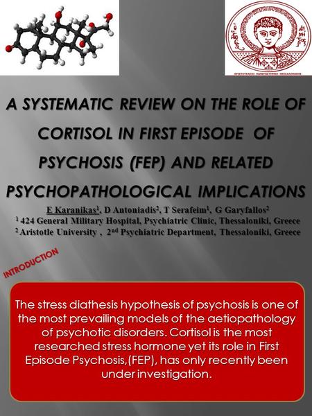 INTRODUCTION The stress diathesis hypothesis of psychosis is one of the most prevailing models of the aetiopathology of psychotic disorders. Cortisol is.