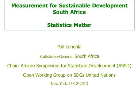Measurement for Sustainable Development South Africa Statistics Matter Pali Lehohla Statistician-General: South Africa Chair: African Symposium for Statistical.