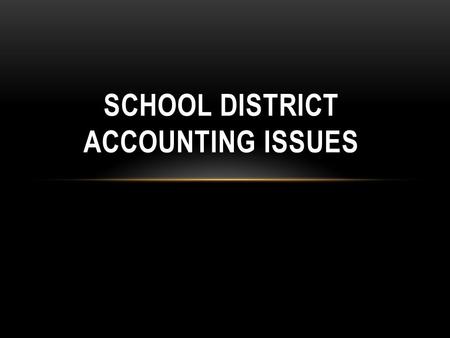 SCHOOL DISTRICT ACCOUNTING ISSUES. KEY ISSUES GASB 54 Net Position Accrued Sick Leave GASB 63/65 – deferred inflows and outflows Common errors.