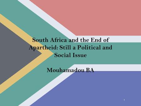 1 South Africa and the End of Apartheid: Still a Political and Social Issue Mouhamadou BA.
