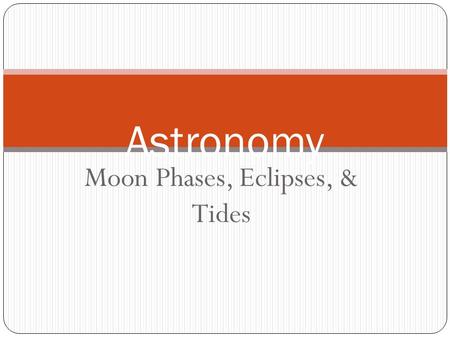 Moon Phases, Eclipses, & Tides