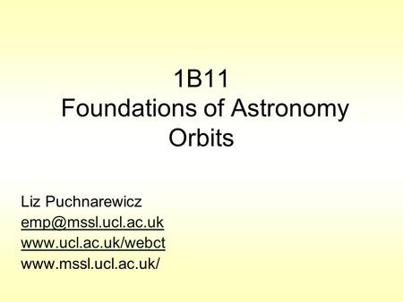 1B11 Foundations of Astronomy Orbits Liz Puchnarewicz