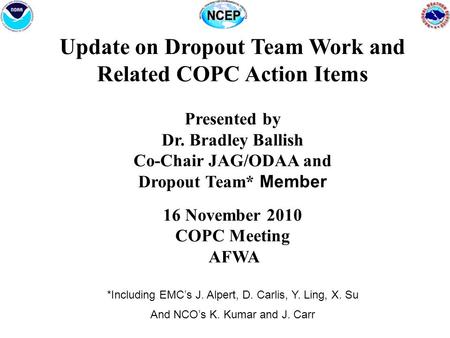 Update on Dropout Team Work and Related COPC Action Items Presented by Dr. Bradley Ballish Co-Chair JAG/ODAA and Dropout Team* Member 16 November 2010.