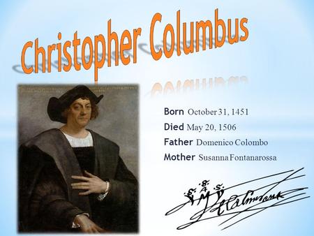 Born October 31, 1451 Died May 20, 1506 Father Domenico Colombo Mother Susanna Fontanarossa.