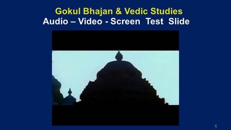 1 Gokul Bhajan & Vedic Studies Audio – Video - Screen Test Slide.
