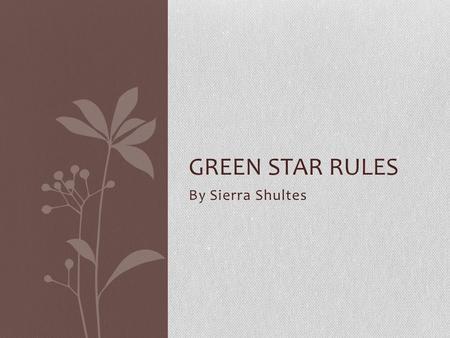 By Sierra Shultes GREEN STAR RULES WHY GREEN STAR IS IMPORTANT Green star is importent because if we only used trash the world would be a big trash heap!