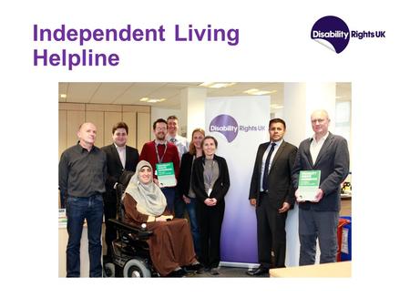 Independent Living Helpline. History of Organisation & Line Formed in 2012 via unification of three charities Line created by NCIL and originally funded.