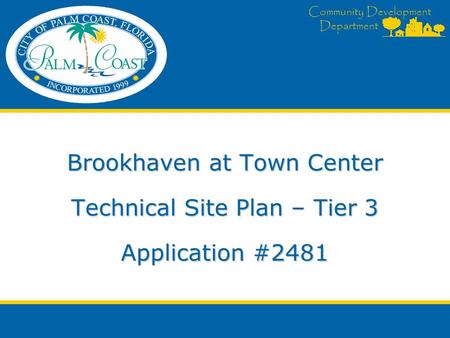 Community Development Department Brookhaven at Town Center Technical Site Plan – Tier 3 Application #2481.