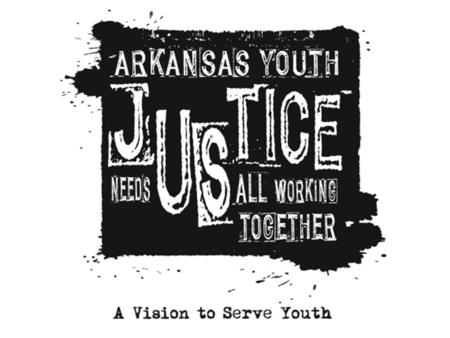 DYS and Arkansas’ Juvenile Justice System Entrance Children age 10-21 who are proven to have broken the law and are under the authority of a juvenile.