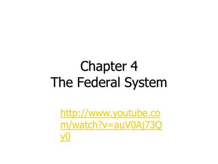Chapter 4 The Federal System  m/watch?v=auV0Aj73Q y0.