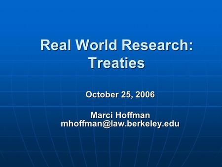 Real World Research: Treaties October 25, 2006 Marci Hoffman