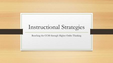 Instructional Strategies Reaching the CCSS through Higher Order Thinking.
