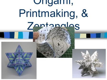 Origami, Printmaking, & Zentangles