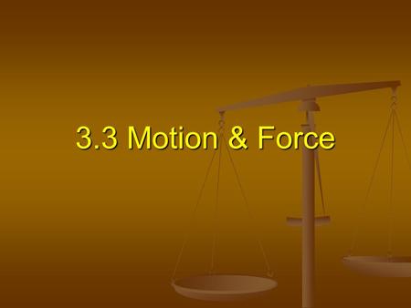 3.3 Motion & Force. Objectives Explain how forces and motion are related. Explain how forces and motion are related. Compare and contrast static friction.