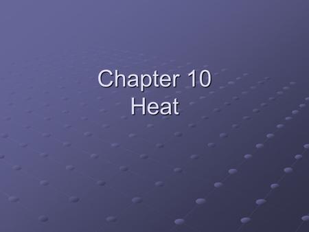 Chapter 10 Heat. Temperature, internal energy and thermal equilibrium Temperature is “a measure of the average kinetic energy of the particles in a substance.”