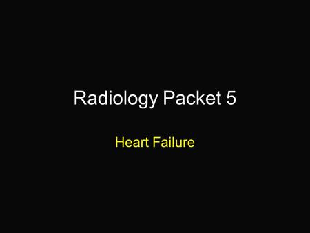 Radiology Packet 5 Heart Failure. 8 year Schipperke “Robbie” Hx: Has a history of coughing and lethargy. A very loud systolic murmur is present, loudest.