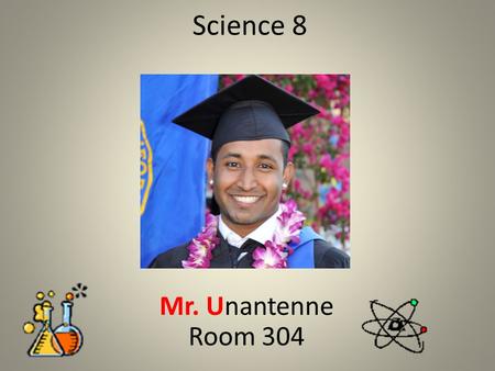 Science 8 Mr. Unantenne Room 304. Homework Bring a photo of your self (more on this later…) Bring colored pencils (if you have them) Write this in your.