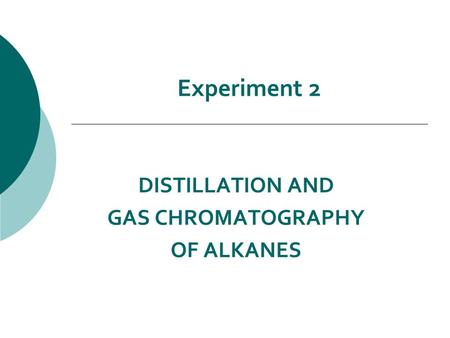 Experiment 2 DISTILLATION AND GAS CHROMATOGRAPHY OF ALKANES.