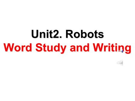 Unit2. Robots Word Study and Writing. Writing Task 母亲节快到了，请你根据下列图片的提示，完成一篇文段, 描述 自己的母亲，其中包括母亲的外貌，生活等，并表达你对母亲的深 厚感情。 Last Mother’s Day Mother ’ s appearance?