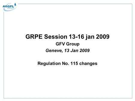 GRPE Session 13-16 jan 2009 GFV Group Geneve, 13 Jan 2009 Regulation No. 115 changes.
