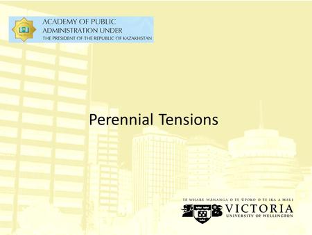 Perennial Tensions. Objectives Identify and discuss the remaining or perennial tensions in Kazakhstan’s system of public sector accounting and management.