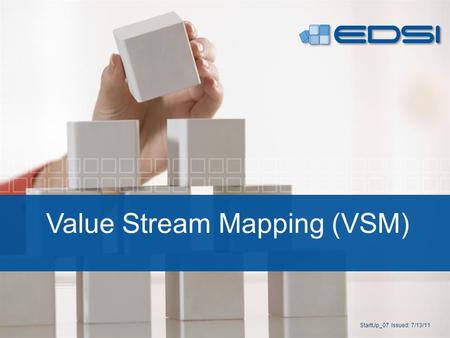 Value Stream Mapping (VSM) StartUp_07 Issued: 7/13/11.