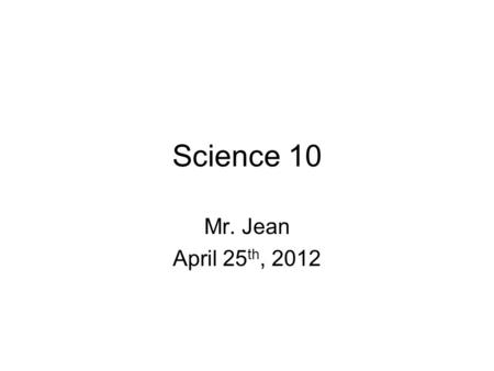 Science 10 Mr. Jean April 25 th, 2012. The plan: Video clip of the day Physics test etc… Thermal Energy Thermal Energy Calculations.