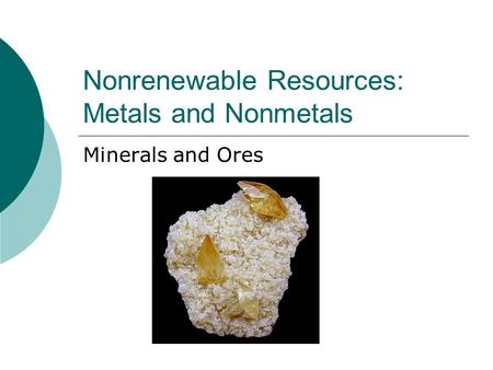 Nonrenewable Resources: Metals and Nonmetals