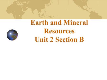 Earth and Mineral Resources Unit 2 Section B. Renewable and nonrenewable resources Renewable resources Can be replenished over relatively short time spans.