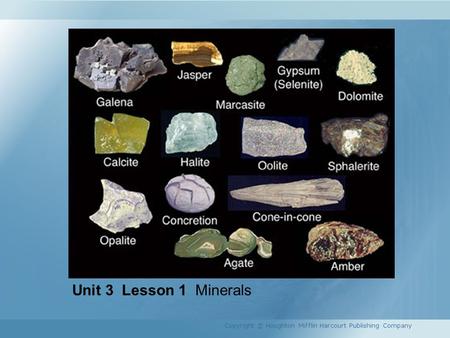 Unit 3 Lesson 1 Minerals Copyright © Houghton Mifflin Harcourt Publishing Company.