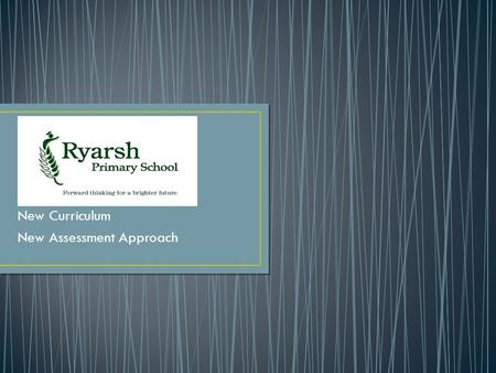 Ryarsh Primary School New Curriculum New Assessment Approach.