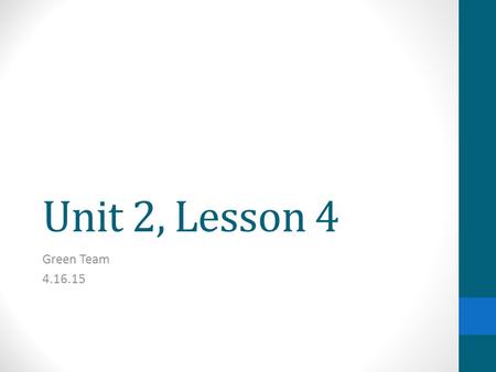Unit 2, Lesson 4 Green Team 4.16.15. Reading: Long Passages Unit 2.