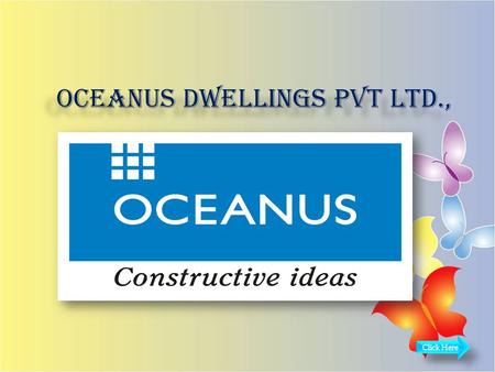 Oceanus Dwellings Pvt Ltd.,. Oceanus Greendale Phase II Project Name : Oceanus Greendale II Location :Off Banasawadi - ORR Bangalore(North) Status : Ready.