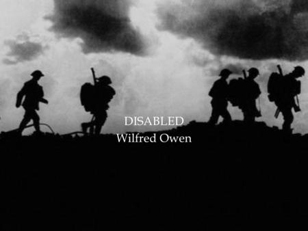 DISABLED Wilfred Owen.  He has lost his legs.  He is described as “legless” with his pants sewn at the “elbow”