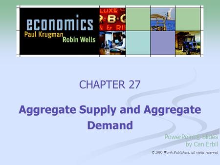 CHAPTER 27 Aggregate Supply and Aggregate Demand PowerPoint® Slides by Can Erbil © 2005 Worth Publishers, all rights reserved.