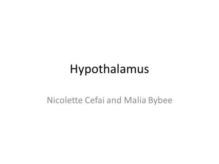 Hypothalamus Nicolette Cefai and Malia Bybee. Location In the brain below the thalamus.