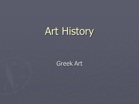 Art History Greek Art. Archaic Period ► 600- 500 B.C.