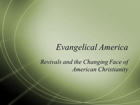 Evangelical America Revivals and the Changing Face of American Christianity.