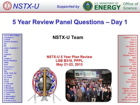 Supported by NSTX-U 5 Year Review Panel Questions – Day 1 NSTX-U Team Culham Sci Ctr York U Chubu U Fukui U Hiroshima U Hyogo U Kyoto U Kyushu U Kyushu.