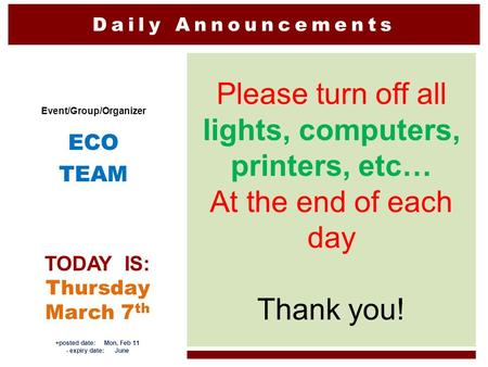 Daily Announcements Please turn off all lights, computers, printers, etc… At the end of each day Thank you! Event/Group/Organizer ECO TEAM TODAY IS: Thursday.
